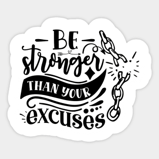 Be stronger than your excuses Sticker